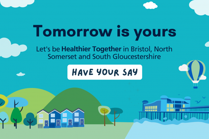 A cartoon-style illustration of a town, the countryside, and the seaside. Text reads: Tomorrow is yours. Let's be Healthier Together in Bristol, North Somerset and South Gloucestershire. Have your say.